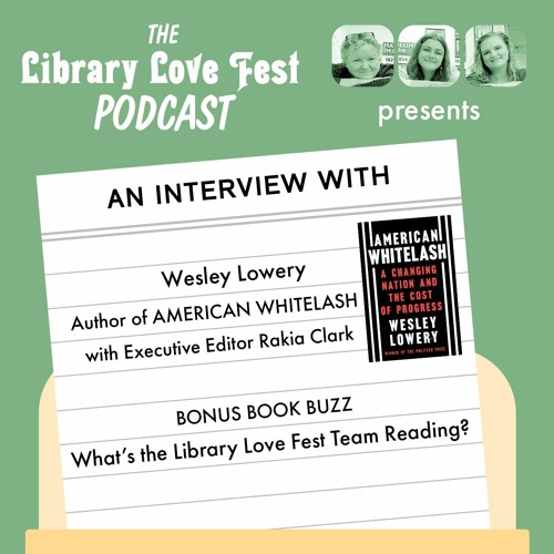 An interview with Wesley Lowery, author of AMERICAN WHITELASH, and a book buzz!