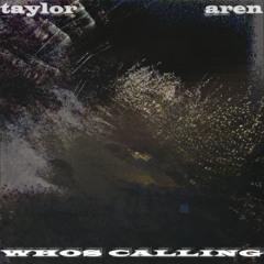 taylor - whos calling (( prod . aren ))