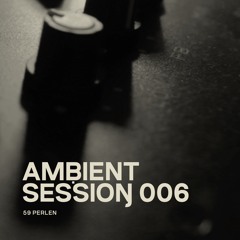 Ambient Session 006