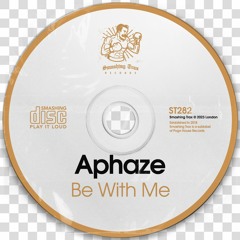 APHAZE - Be With Me [ST282] Smashing Trax / 18th August 2023