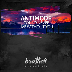 Antimode - I Could Never Live Without You (Original Mix)