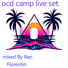 ocd camp live set  mixed by ran florentin 5-5-25