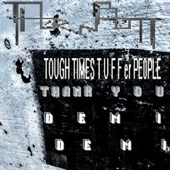 TOUGH TIMES T U F F er PEOPLE