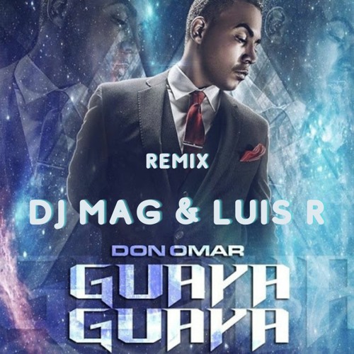 Stream Don Omar - Guaya Guaya - Dj Mag & Luis R Remix FREE by Luis R |  Listen online for free on SoundCloud