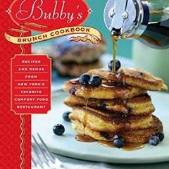 Get PDF Bubby's Brunch Cookbook: Recipes and Menus from New York's Favorite Comfort Food Restaurant
