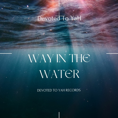 Way In The Water By Devoted To YaH