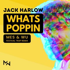 Jack Harlow - WHATS POPPIN (MES & WU FESTIVAL TRAP REMIX)