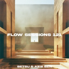 Flow Sessions 121 - Betsu & Aziz Ben