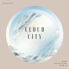 Ksuviks - Cloud City (Bad Behavior Remix)