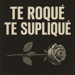 Te Rogué, Te Suplique