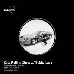 Kate Rolling Radio Show w/ Bobby Lava 13th March 2024