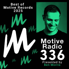 Motive Radio 336 - Presented by Ben Morris