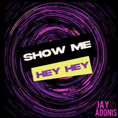 Show Me Hey Hey – DJ Jay Adonis | Afro House • Latin •Tech House • Club Mix 2025
