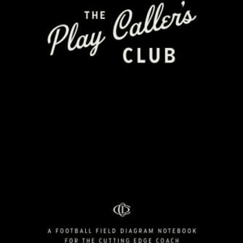 [GET] PDF EBOOK EPUB KINDLE The Play Caller's Club: A Football Field Diagram Notebook