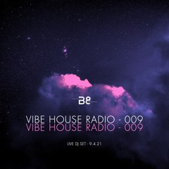 Vibe House Radio 009 - 9.4.21