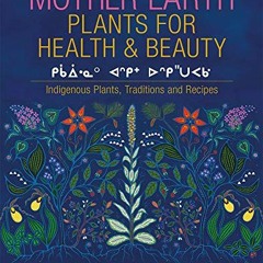 View [PDF EBOOK EPUB KINDLE] Mother Earth Plants for Health & Beauty by  Carrie Armst