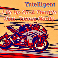 Yntelligent "Life Up On A Throttle (feat. Taurus North)"