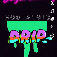 Moving on~ Nostalgic Drip
