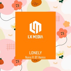Lonely | Nana Ft BT Remix