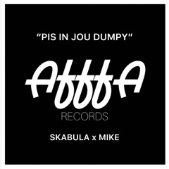 PIS IN JOU DUMPY -  SKABULA x MIKE