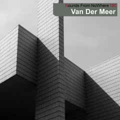 Sounds From NoWhere Podcast #180 - Van Der Meer