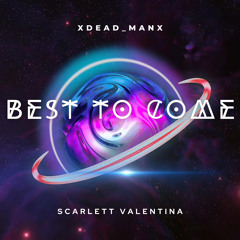 Best To Come ft. Scarlett Valentina
