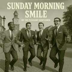 The Pleasant Gentlemen - Sunday Morning Smile
