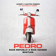 Jaxomy x Agatino Romero Ft. Raffaella Carrà - Pedro (Rave Republic x Nick Havsen Bootleg)