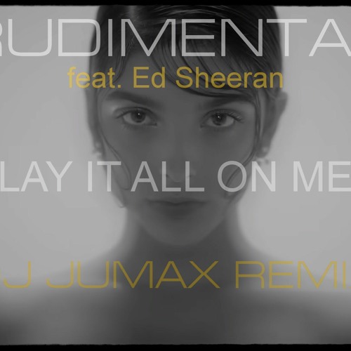 Stream Rudimental Feat. Ed Sheeran -Lay It All On Me (Jumax Remix.