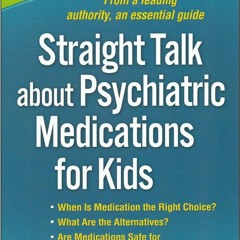 READ EPUB Straight Talk about Psychiatric Medications for Kids, Third Edition