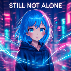 STILL NOT ALONE