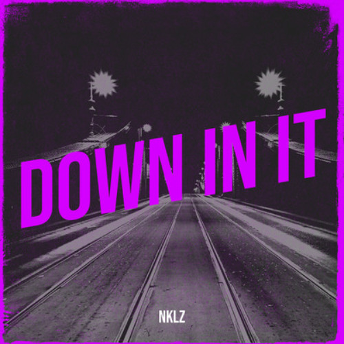 DOWN IN IT - NKLZ