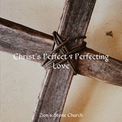 Christ's Perfect & Perfecting Love