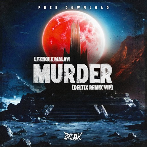 LFXBOI X MALLOW - MURDER (DELTIX REMIX)VIP FREE DOWNLOAD
