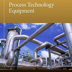 READ [EBOOK EPUB KINDLE PDF] Process Technology Equipment by  NAPTA 📝