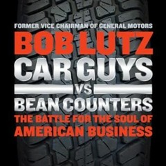 Read Book Car Guys vs. Bean Counters: The Battle for the Soul of American Business