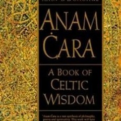 FREE EPUB 📒 Anam Cara: A Book of Celtic Wisdom by John O'Donohue PDF EBOOK EPUB KIND