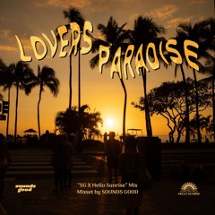 "LOVERS PARADISE" MIX for SOUNDS GOOD X HELLO SUNRISE