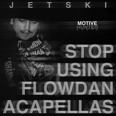 JETSKI - STOP USING FLOWDAN ACAPELLAS (FREE DOWNLOAD)
