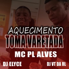 AQUECIMENTO TOMA VARETADA :MC PL Alves DJ Elyce DJ VT DA RUA LARGA