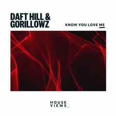 Daft Hill & GORILLOWZ - Know You Love Me