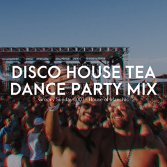 Groovy Sundays 003: Disco House Tea Dance Party Mix