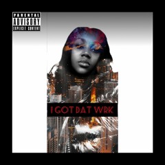 I Got Dat Wrk