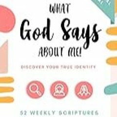 Get FREE B.o.o.k What God Says About Me!: Discover your True Identity. 52 weekly scriptures for te