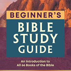 [Read] PDF 💔 Beginner's Bible Study Guide: An Introduction to All 66 Books of the Bi