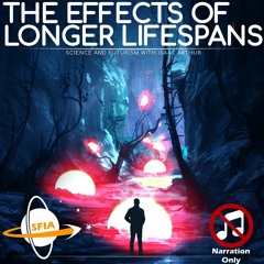 The Effects of Longer Lifespans (Narration Only)