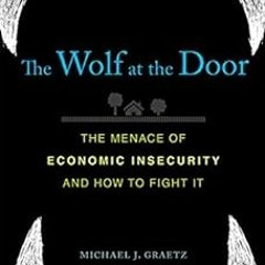[FREE] EBOOK 📁 The Wolf at the Door: The Menace of Economic Insecurity and How to Fi