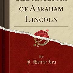 [Access] PDF EBOOK EPUB KINDLE The Ancestry of Abraham Lincoln (Classic Reprint) by  J. Henry Lea �