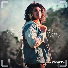 KNoWTe - Tell Me That I'm Wrong