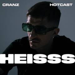 HEISSS HOTCAST 029: CRANZ